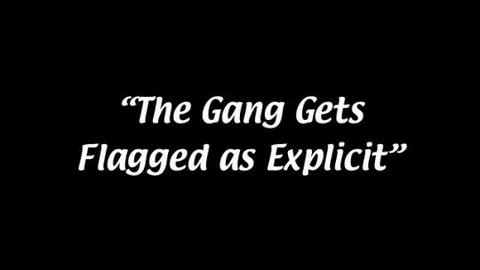 The Gang Gets Flagged Explicit