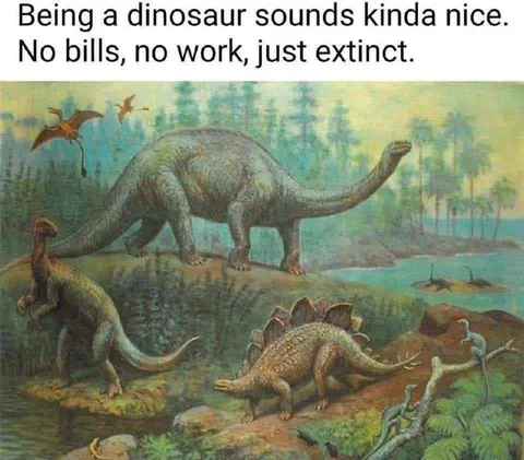 Being a Dinosaur Sounds Nice