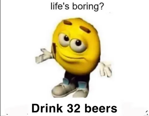 Life's Boring? Drink 32 Beers