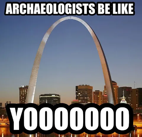 Archaeologists Be Like Yoooooo