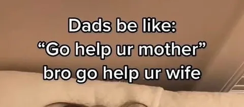 Dads Be Like Go Help Our Mother