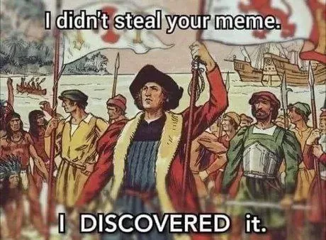 I Discovered Your Meme