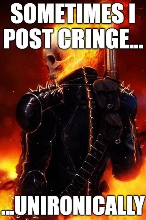 Sometimes I Post Cringe Unironically