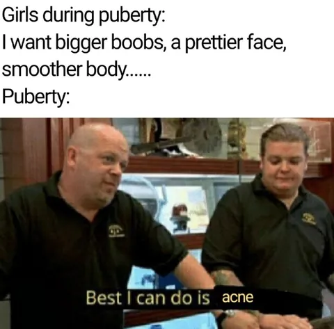 Puberty Gives You Acne