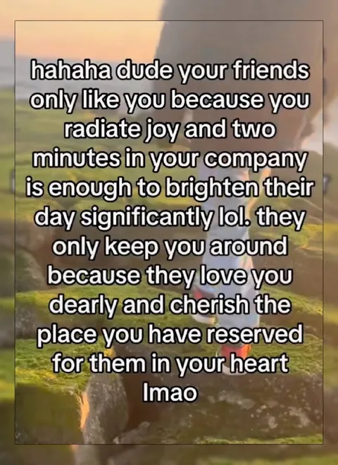 Your Friends Secretly Adore You