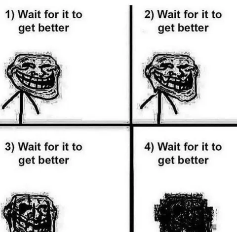 Wait for It to Get Better