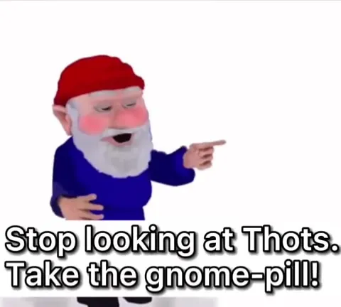 Stop Looking at Thots Gnome-Pill