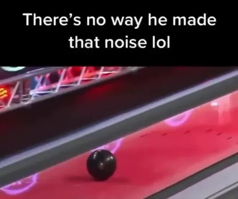 Bowling Ball Makes a Huge Noise