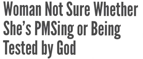PMSing or Tested by God