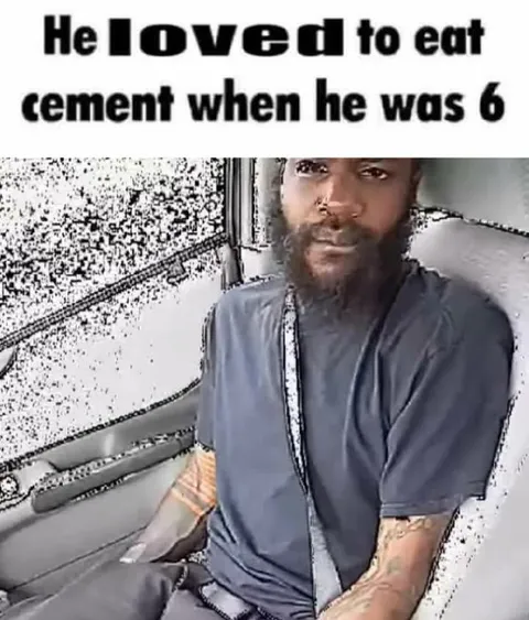 Loved Eating Cement as a Child