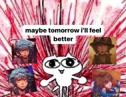 Maybe Tomorrow I'll Feel Better