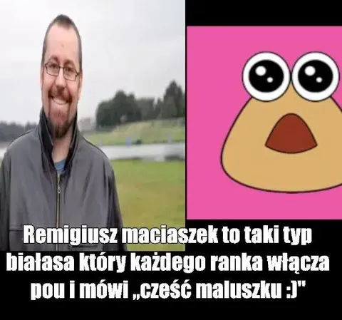 Remigiusz i Pou każdego ranka