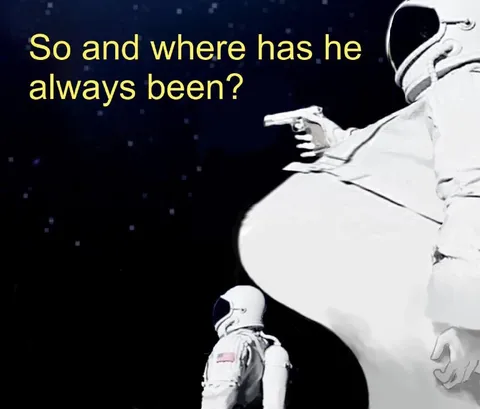 Where Has He Always Been