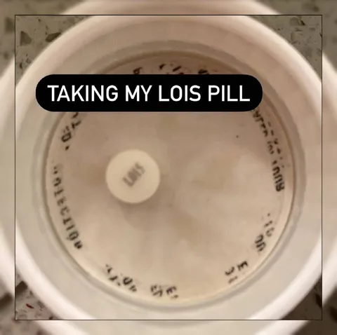 Taking My Lois Pill