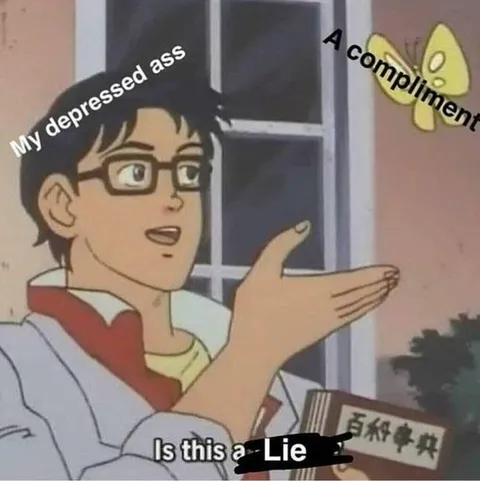 My Depressed Ass Gets Complimented
