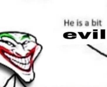 He Is a Bit Evil