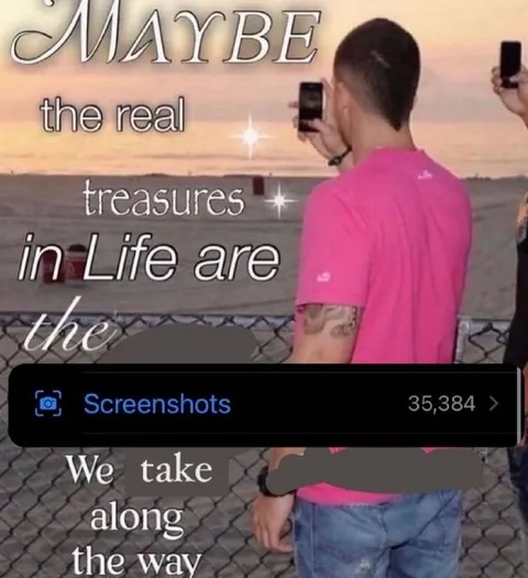 Maybe the Real Treasures Are Screenshots