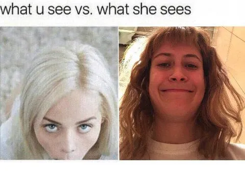 What You See vs What She Sees