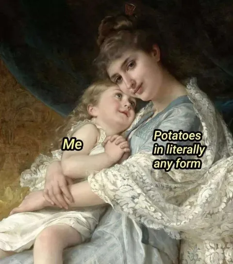 Me and Potatoes in Any Form