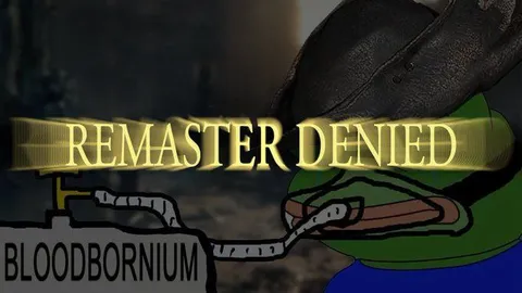 Remaster Denied Bloodbornium