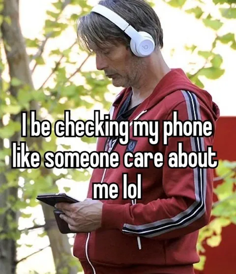 Checking My Phone Like Someone Cares