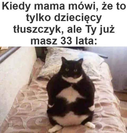 Dziecięcy tłuszczyk w wieku 33 lat