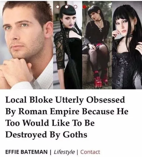 Local Bloke Wants Goths to Destroy Him