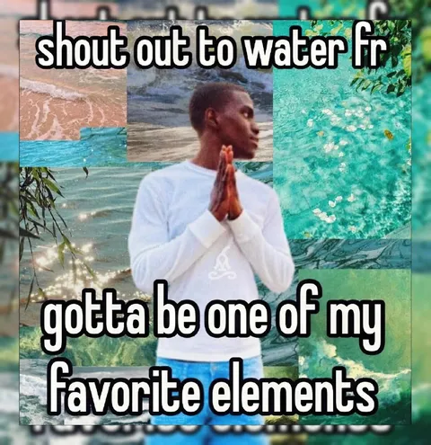 Water Is My Favorite Element