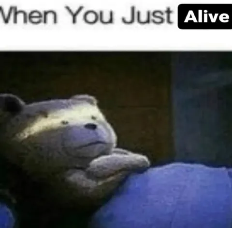 When You Just Alive
