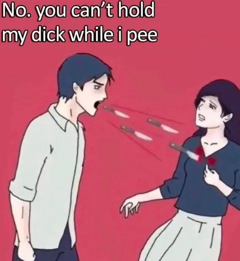 Can't Hold My Dick While I Pee