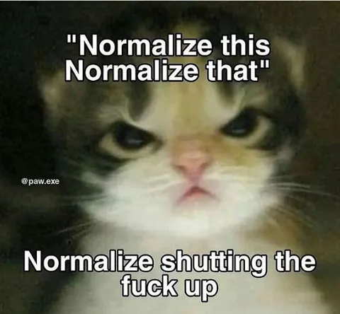 Normalize Shutting the Fuck Up