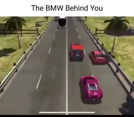The BMW Behind You