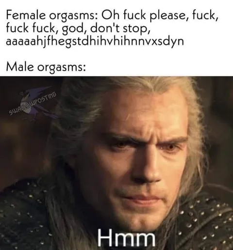 Male Orgasms Be Like Hmm