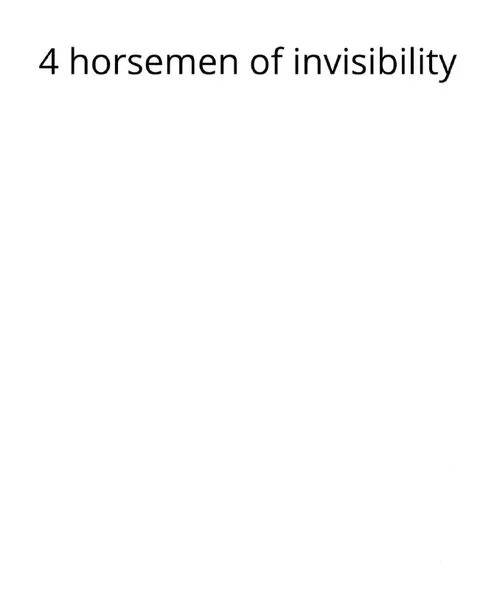 4 Horsemen of Invisibility