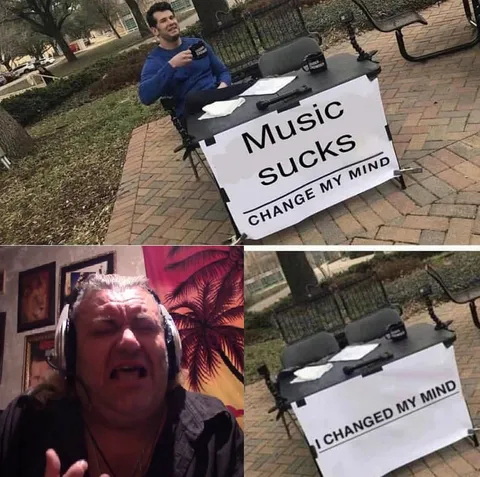 Music Sucks Change My Mind