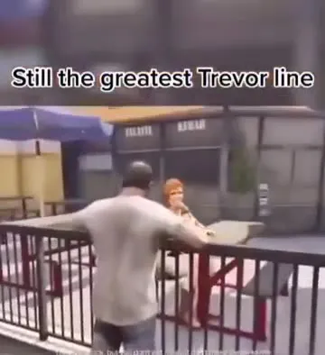 Still the greatest Trevor line