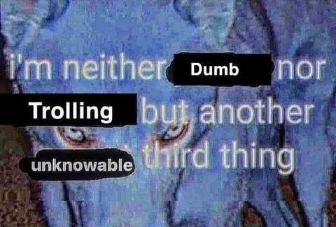 Neither Dumb Nor Trolling