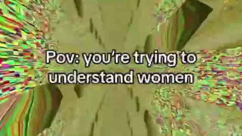 Trying to Understand Women