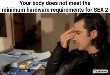 Your Body Fails Sex 2 Requirements