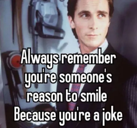 Always Remember You're a Joke
