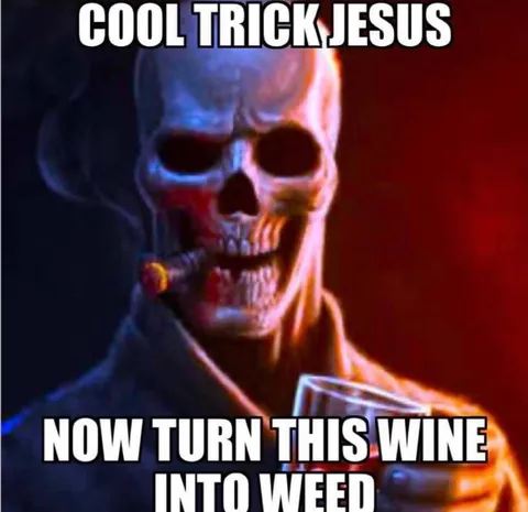 Cool Trick Jesus Turns Wine Into Weed