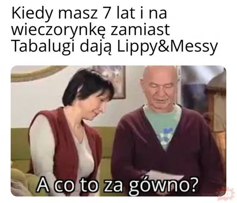 Lippy & Messy zamiast Tabalugi