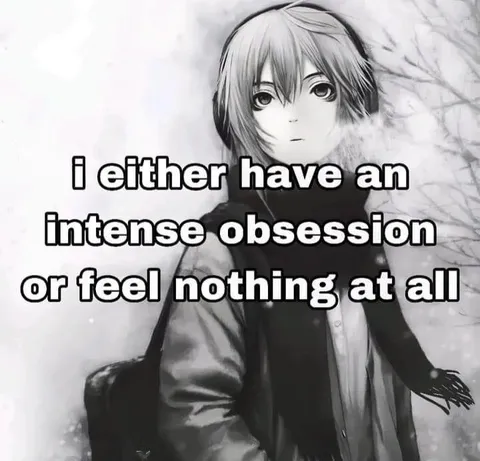Intense Obsession or Nothing