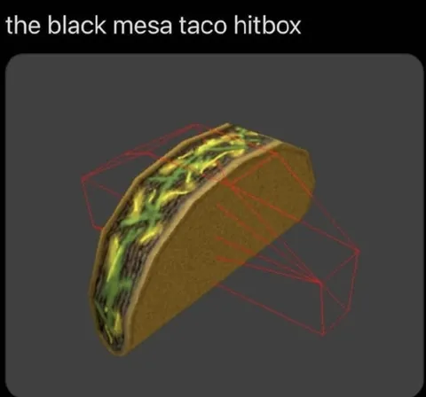 The Black Mesa Taco Hitbox