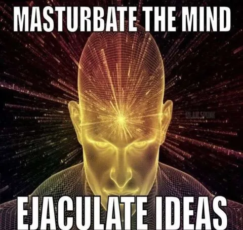 Masturbate the Mind Ejaculate Ideas