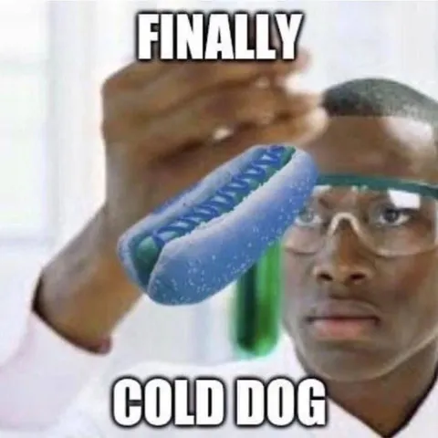 Finally Cold Dog Reaction