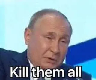 Putin Kill Them All