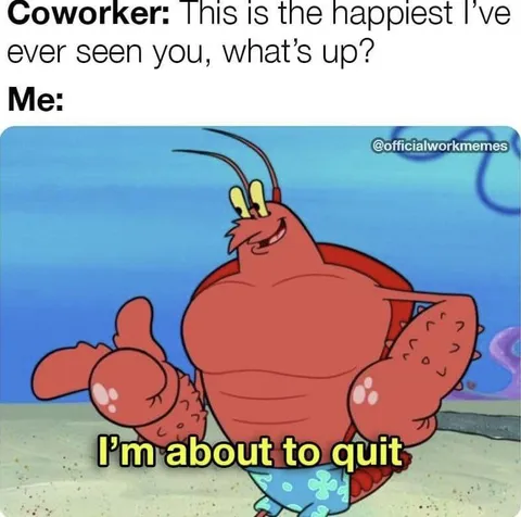 Happiest Coworker About to Quit
