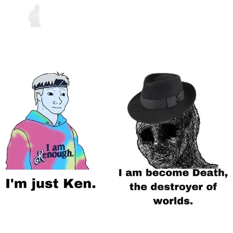 I'm Just Ken, Destroyer of Worlds