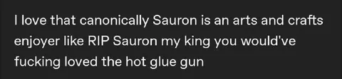 Sauron Loved the Hot Glue Gun